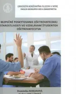 Bezpečné poskytovanie ošetrovateľskej starostlivosti vo vzdelávaní študentov ošetrovateľstva - Dominika Kohanová, Andrea Sollárová