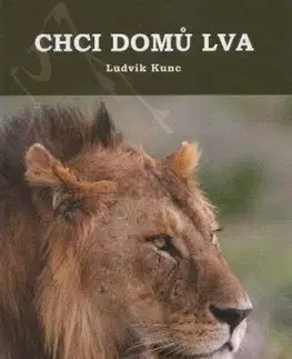 Chci domů lva - Ludvík Kunc