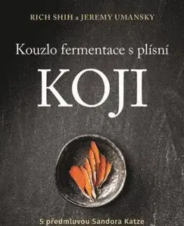 Kouzlo fermentace s plísní koji - Rich Shih, Jeremy Umansky