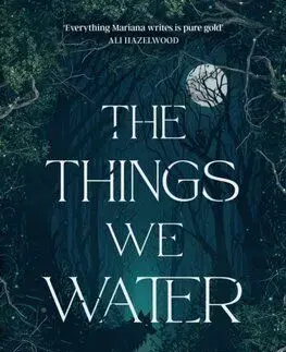 The Things We Water - Mariana Zapata