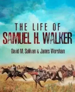 The Life of Samuel H. Walker - David M. Sullivan, James Worsham