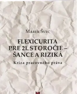 Flexicurita pre 21. storočie - šance a riziká - Marek Švec