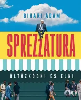 Sprezzatura - Öltözködni és élni - Ádám Bihari