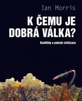 K čemu je dobrá válka? - Ian Morris