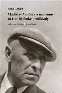 Vladislav Vančura a nacismus, to jsou hluboké protiklady - Petr Koura