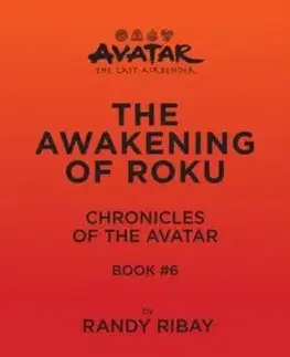 Avatar: The Last Airbender: The Awakening of Roku (Chronicles of the Avatar Book 6) - Randy Ribay