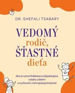 Vedomý rodič, šťastné dieťa - Shefali Tsabaryová