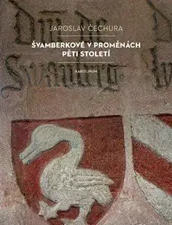 Švamberkové v proměnách pěti století - Jaroslav Čechura