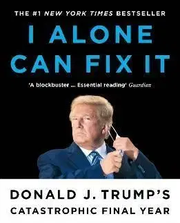 I Alone Can Fix It - Philip Rucker, Carol Leonnig