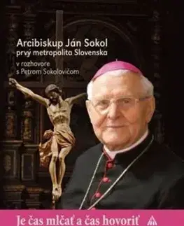 Je čas mlčať a čas hovoriť - Arcibiskup Ján Sokol