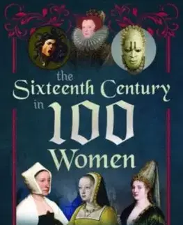 The Sixteenth Century in 100 Women - Amy Licence