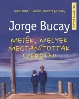 Mesék, melyek megtanítottak szeretni - Jorge Bucay