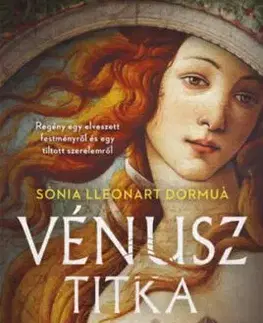 Vénusz titka - Regény egy elveszett festményről és egy tiltott szerelemről - Sonia Lleonart Dormua