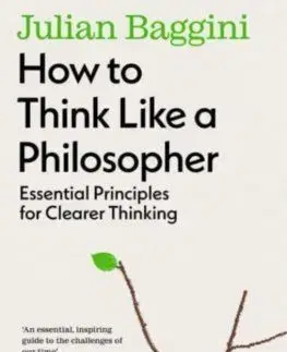 How to Think Like a Philosopher - Julian Baggini