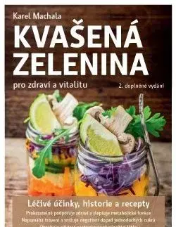 Kvašená zelenina pro zdraví a vitalitu 2. doplněné vydání - Karel Machala