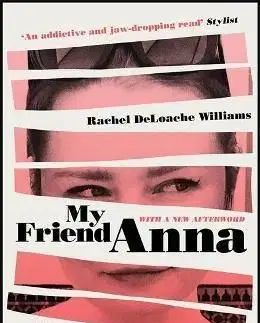 My Friend Anna: The true story of the fake heiress of New York City - Rachel Deloache Williams