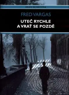 Uteč rychle a vrať se pozdě - Fred Vargas