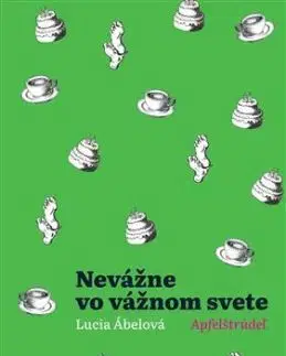 Nevážne vo vážnom svete - Apfelštrúdeľ - Lucia Ábelová