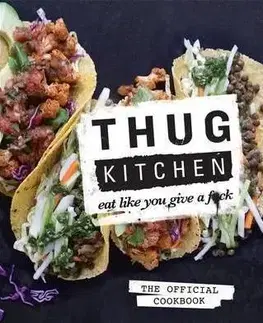 Thug Kitchen: Eat Like You Give a F**k - Kitchen Thug