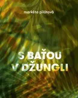 S Baťou v džungli - Markéta Pilátová
