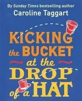 Kicking the Bucket at the Drop of a Hat - Caroline Taggartová