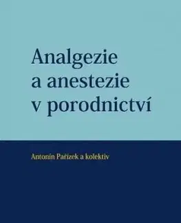 Analgezie a anestezie v porodnictví - Antonín Pařízek