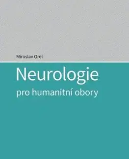 Neurologie pro humanitní obory - Miroslav Orel
