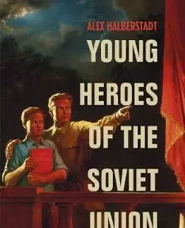 Young Heroes of the Soviet Union - Alex Halberstadt