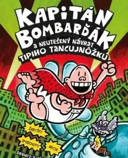 Kapitán Bombarďák 9: Kapitán Bombarďák a neutešený návrat Tipiho Tancujnôžku - Dav Pilkey