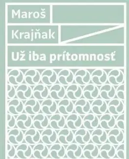 Už iba prítomnosť - Maroš Krajňak