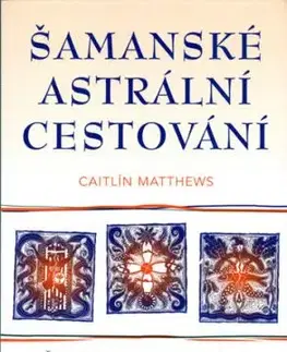 Šamanské astrální cestování - Caitlín Matthews