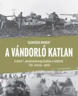 A vándorló katlan - A német 1. páncéloshadsereg küzdelme a túlélésért, 1944. március-április - Norbert Számvéber