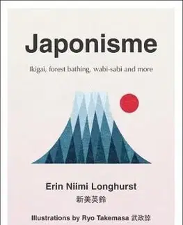 Japonisme - Ikigai, Forest Bathing, Wabi-Sabi and More - Erin Niimi Longhurst