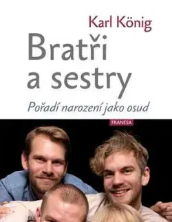 Bratři a sestry - Pořadí narození jako osud - Karl König