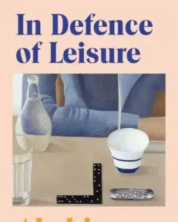 In Defence of Leisure - Akshi Singh