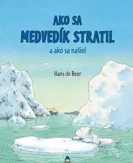 Ako sa medvedík stratil a ako sa našiel - Hans de Beer