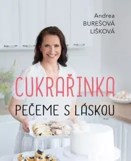 Cukrařinka: Pečeme s láskou - Andrea Burešová Lišková