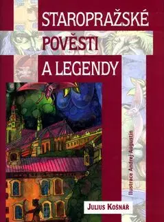 Staropražské pověsti a legendy - Julius Košnář