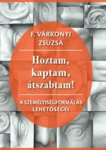 Hoztam, kaptam, átszabtam! - A személyiségformálás lehetőségei - Zsuzsa F. Várkonyi