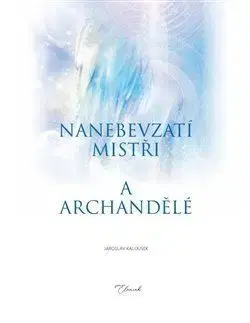 Nanebevzatí mistři a archandělé - Kalousek Jaroslav