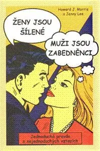 Ženy jsou šílené Muži jsou zabedněnci - Jenny Lee, Howard J. Morris