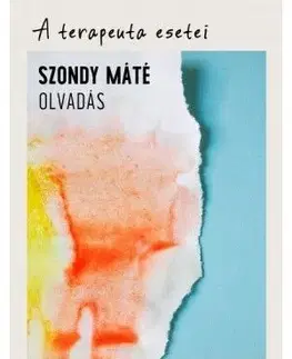 A terapeuta esetei - Olvadás - Máté Szondy, Dr.