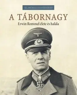 A tábornagy - Erwin Rommel élete és halála - Daniel Allen Butler