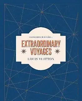 Louis Vuitton: Extraordinary Voyages - Francisca Matteoli
