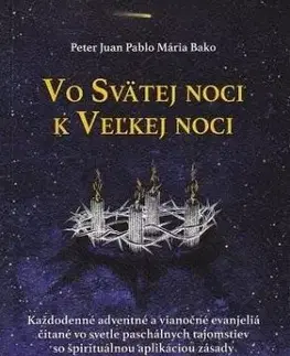 Vo Svätej noci k Veľkej noci - Peter Juan Pablo Mária Bako