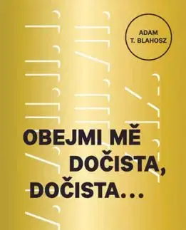 Obejmi mě dočista, dočista - Adam T. Blahosz