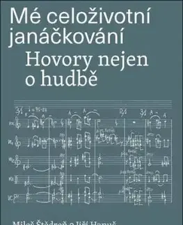 Mé celoživotní janáčkování: Hovory nejen o hudbě - Miloš Štědroň, Hanuš Jiří