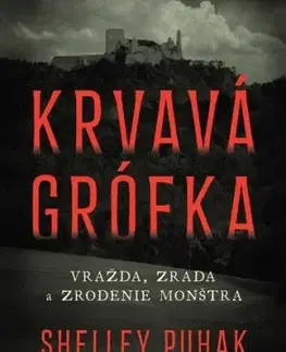 Krvavá grófka - Vražda, zrada a zrodenie monštra - Shelley Puhak