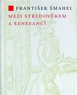 Mezi středověkem a renesancí - František Šmahel