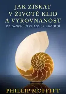Jak získat v životě klid a vyrovnanost - Phillip Moffitt